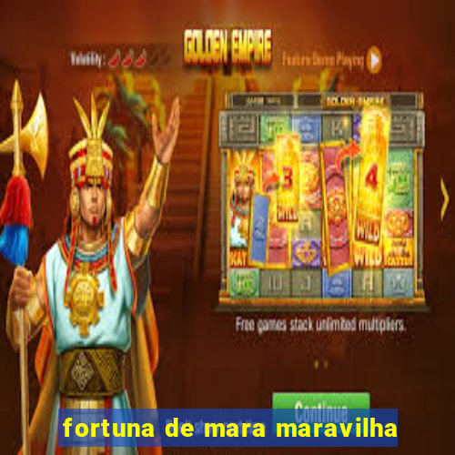 fortuna de mara maravilha