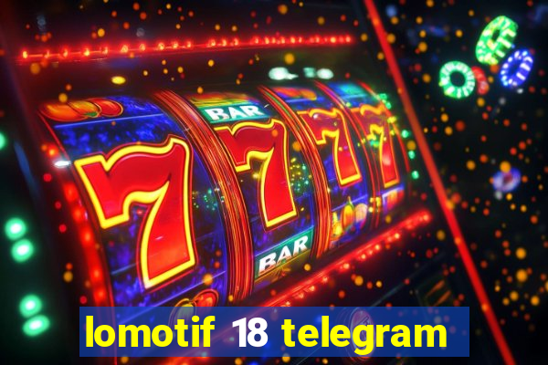 lomotif 18 telegram