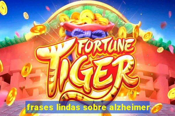 frases lindas sobre alzheimer