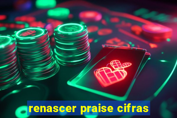 renascer praise cifras