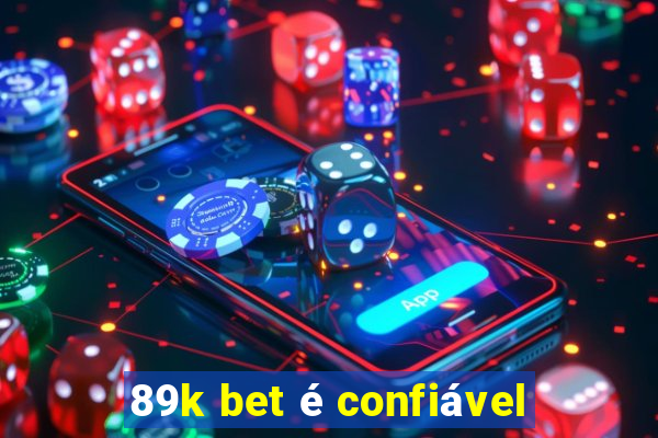 89k bet é confiável