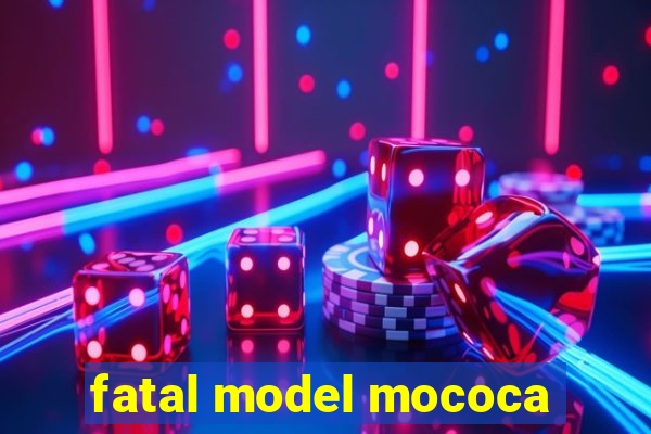 fatal model mococa