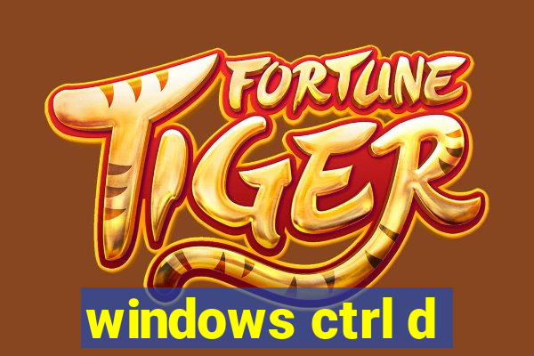 windows ctrl d