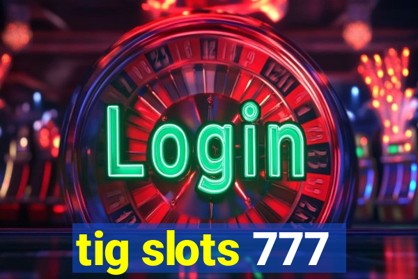 tig slots 777