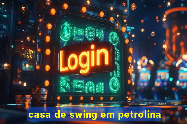 casa de swing em petrolina