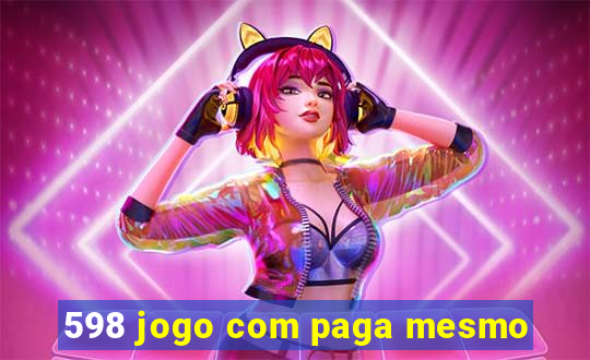 598 jogo com paga mesmo