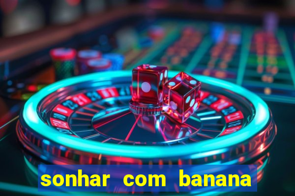 sonhar com banana no jogo do bicho