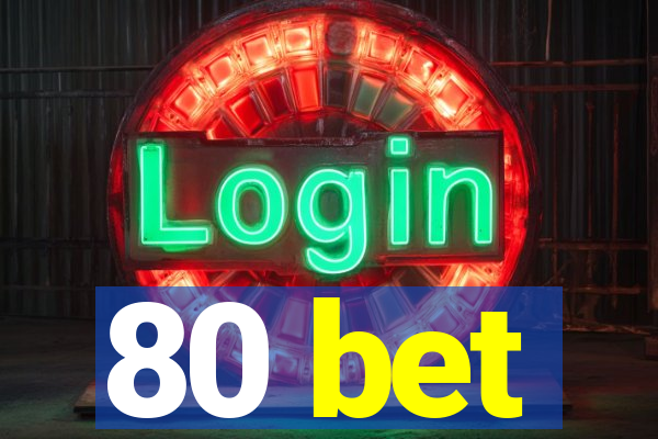 80 bet