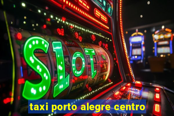 taxi porto alegre centro