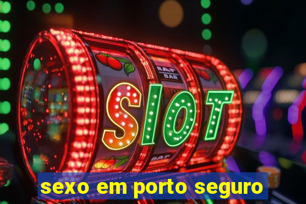 sexo em porto seguro