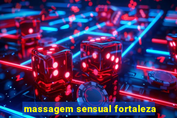 massagem sensual fortaleza