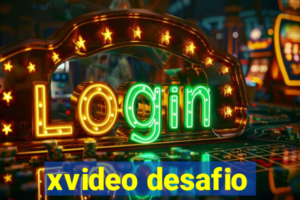 xvideo desafio