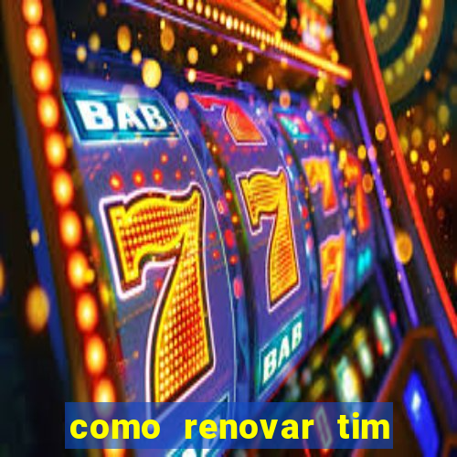 como renovar tim beta antes do prazo