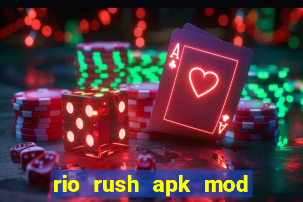 rio rush apk mod dinheiro infinito