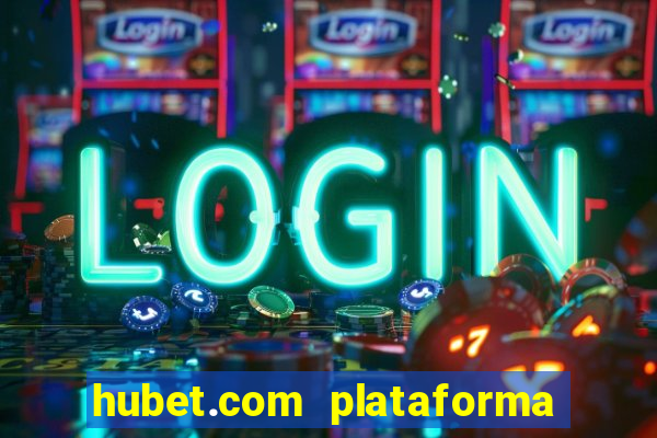 hubet.com plataforma de jogos