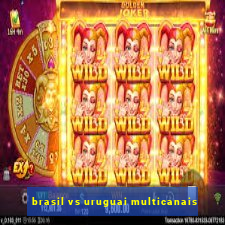 brasil vs uruguai multicanais