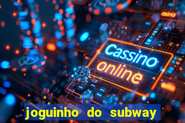 joguinho do subway surf que ganha dinheiro de verdade