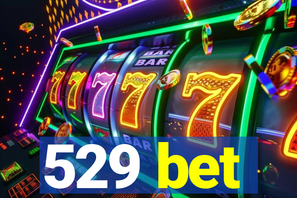 529 bet