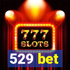 529 bet