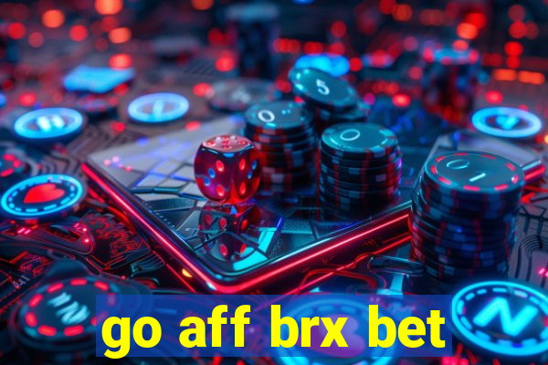 go aff brx bet