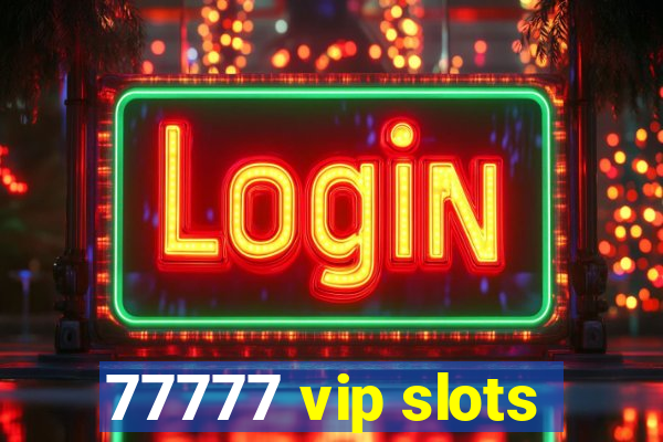 77777 vip slots