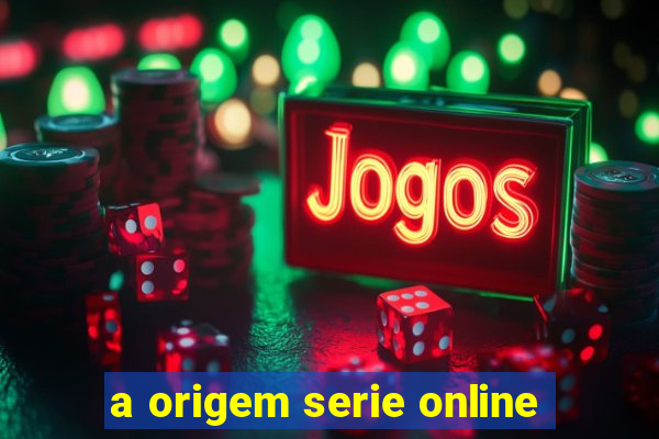 a origem serie online