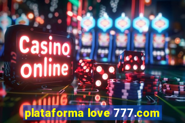 plataforma love 777.com