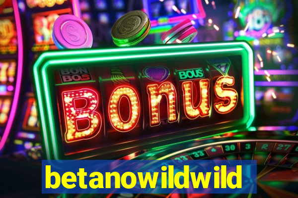 betanowildwild