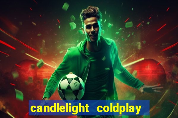 candlelight coldplay x imagine dragons