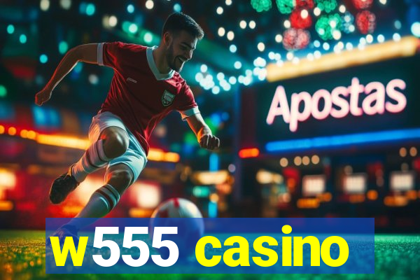 w555 casino