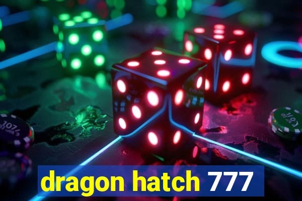 dragon hatch 777