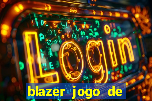 blazer jogo de ganhar dinheiro