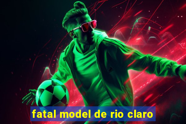 fatal model de rio claro