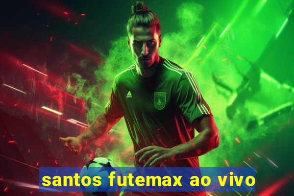 santos futemax ao vivo