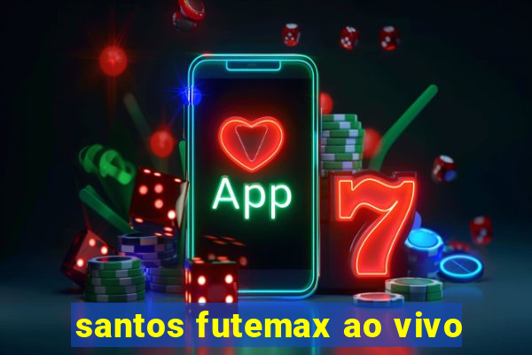 santos futemax ao vivo