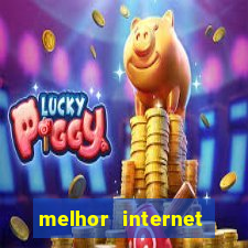 melhor internet para jogar online