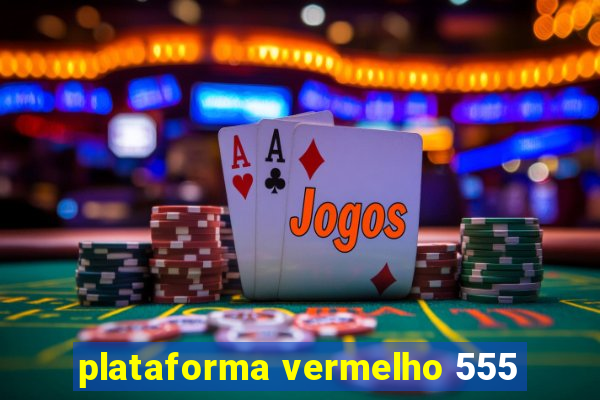 plataforma vermelho 555