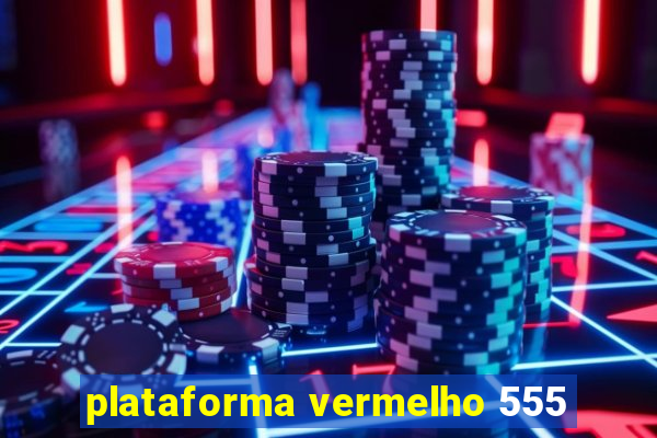 plataforma vermelho 555