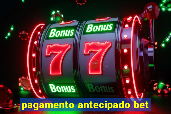 pagamento antecipado bet