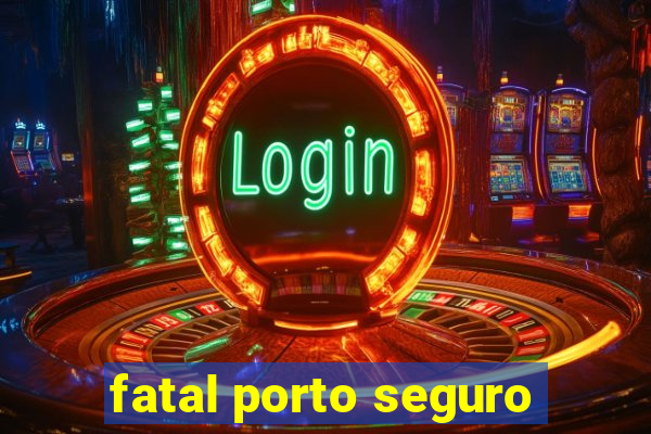 fatal porto seguro