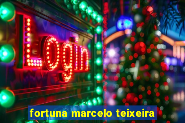 fortuna marcelo teixeira