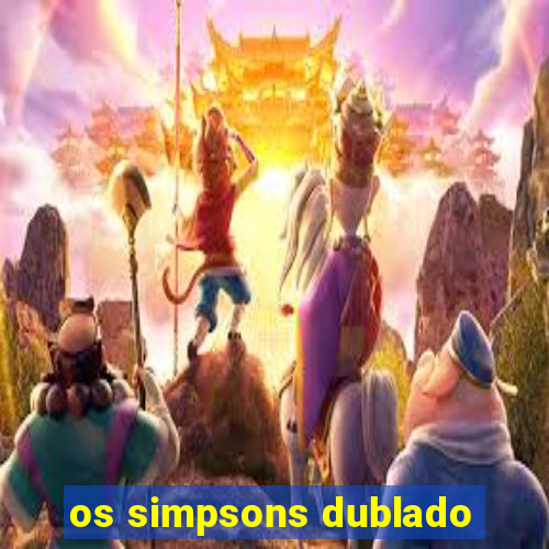 os simpsons dublado