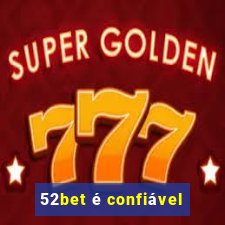 52bet é confiável