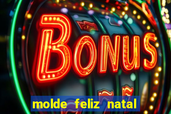 molde feliz natal para imprimir