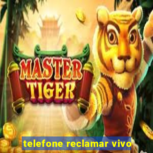 telefone reclamar vivo