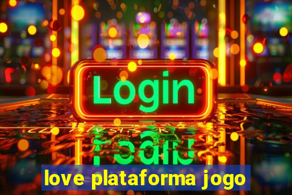 love plataforma jogo