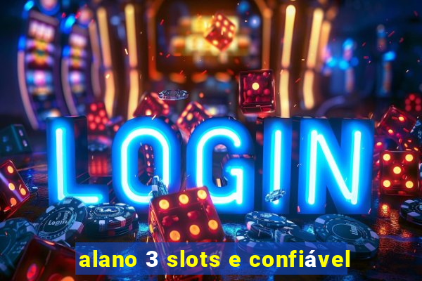 alano 3 slots e confiável