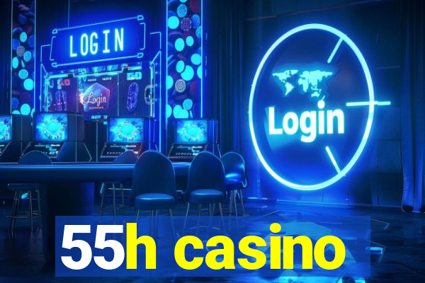 55h casino