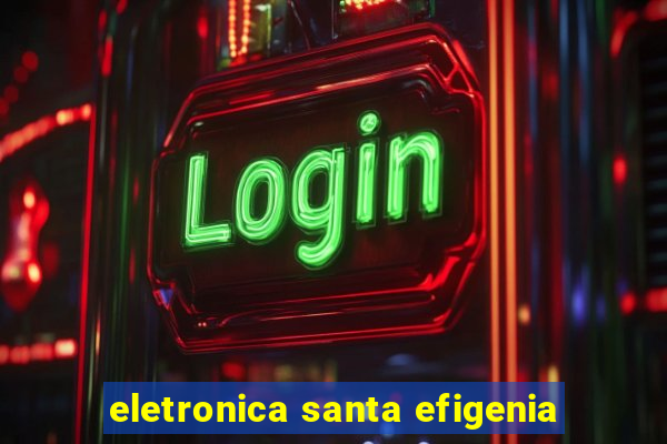 eletronica santa efigenia