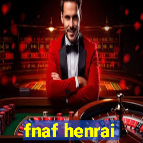 fnaf henrai